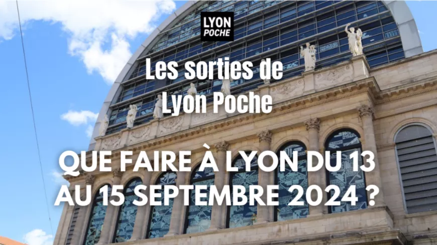 Les sorties de Lyon Poche : que faire à Lyon du 13 au 15 septembre ?