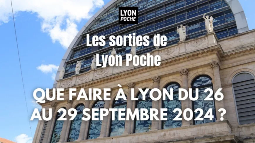 Les sorties de Lyon Poche : que faire à Lyon du 26 au 29 septembre