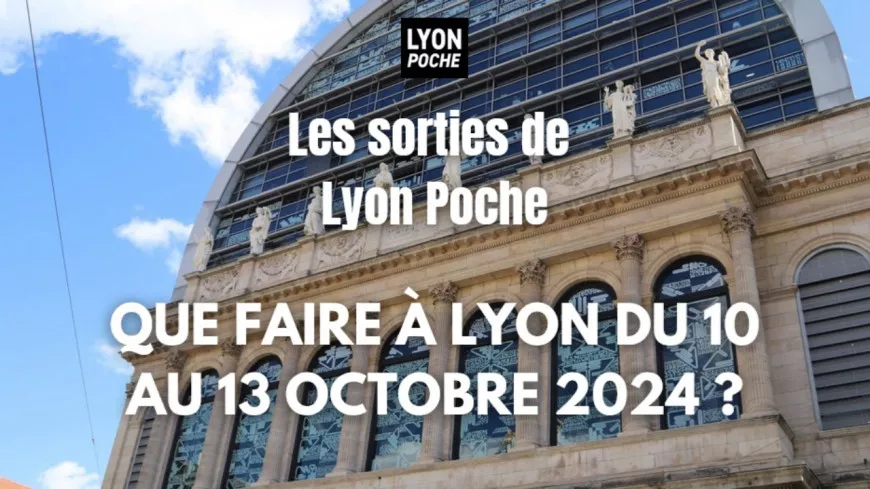 Les sorties de Lyon Poche : que faire à Lyon du 10 au 13 octobre ?