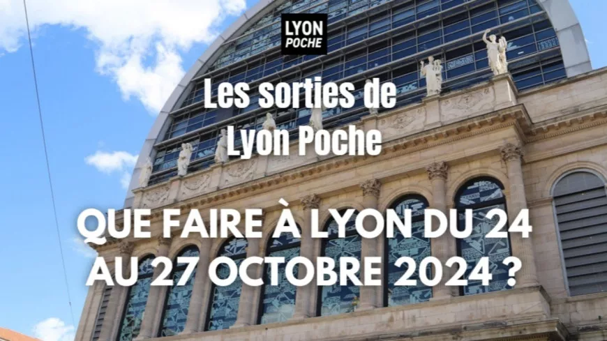 Les sorties de Lyon Poche : que faire à Lyon du 24 au 27 octobre ?